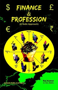 Title: Finance and Profession A Vedic Approach, Author: Raj Kumar