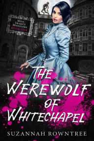 Title: The Werewolf of Whitechapel (Miss Sharp's Monsters, #1), Author: Suzannah Rowntree
