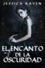 Title: El Encanto de la Oscuridad, Author: Jessica Raven