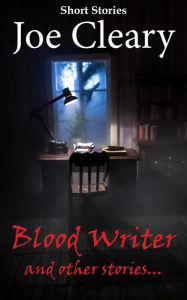 Title: Blood Writer and other stories..., Author: Joe Cleary