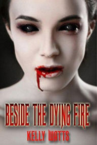 Title: Beside The Dying Fire, Author: Kelly Watts
