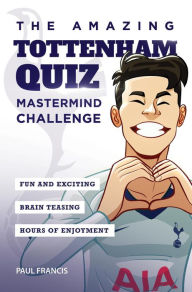 Title: The Amazing Tottenham Quiz: Mastermind Challenge, Author: Paul Francis