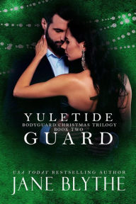 Title: Yuletide Guard (Christmas Romantic Suspense, #5), Author: Jane Blythe