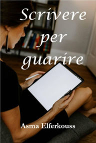 Title: Scrivere per guarire, Author: Asma ELFERKOUSS