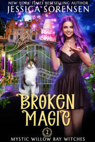 Title: Broken Magic (Mystic Willow Bay Series, #2), Author: Jessica Sorensen