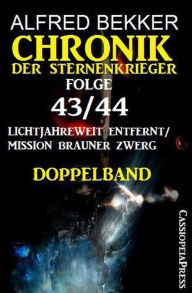 Title: Folge 43/44 Chronik der Sternenkrieger Doppelband: Lichtjahreweit entfernt/Mission Brauner Zwerg, Author: Alfred Bekker