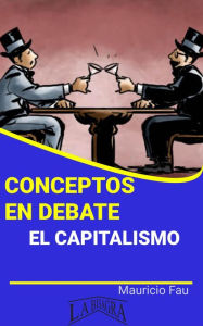 Title: Conceptos en Debate. El Capitalismo, Author: MAURICIO ENRIQUE FAU