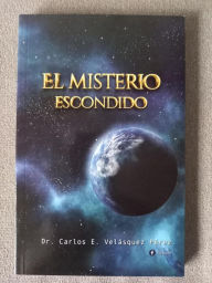 Title: El Misterio Escondido, Author: Carlos E. Velasquez Perez