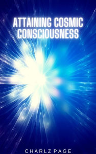 Title: Attaining Cosmic Consciousness, Author: Charlz Page