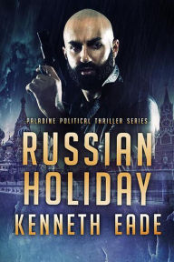 Title: Russian Holiday (Paladine Political Thriller Series, #2), Author: Kenneth Eade