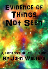 Title: Evidence of Things Not Seen, Author: John Walters