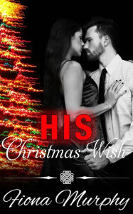 Title: His Christmas Wish, Author: Fiona Murphy