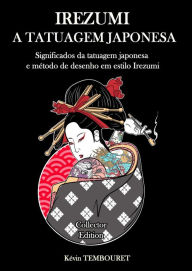 Title: Irezumi, a Tatuagem Japonesa - Os Significados da tatuagem japonesa e Método de Desenho em Estilo Irezumi, Author: kevin tembouret
