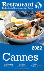 Title: 2022 Cannes - The Restaurant Enthusiast's Discriminating Guide, Author: Andrew Delaplaine