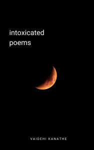Title: Intoxicated Poems, Author: Vaidehi Kanathe