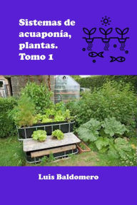 Title: Sistema de acuaponía, plantas. Tomo 1 (Sistemas de acuaponía), Author: Luis Baldomero Pariapaza Mamani