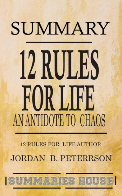 Summary 12 Rules For Life - An Antidote To Chaos By Jordan B. Peterson ...