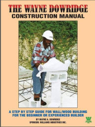 Title: Wayne Dowridge Construction Manual, Author: wayne dowridge