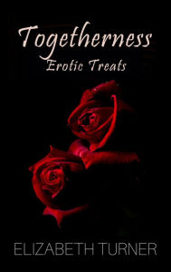 Title: Togetherness (Erotic Treats), Author: Elizabeth Turner