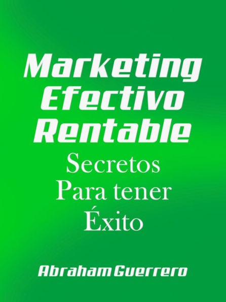 Marketing Efectivo Rentable Secretos Para tener Exito