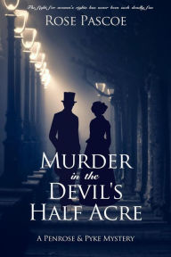 Title: Murder in the Devil's Half Acre (Penrose & Pyke Mysteries, #1), Author: Rose Pascoe