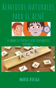 Title: Remedios naturales para el acné, Author: Mario Aveiga