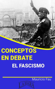Title: Conceptos en Debate. El Fascismo, Author: MAURICIO ENRIQUE FAU
