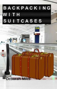 Title: Backpacking With Suitcases, Author: Deborah Miles