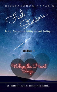 Title: When the Heart Sings... (Feel Stories..., #1), Author: Bibekananda Nayak