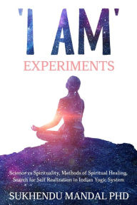 Title: 'I Am' Experiments (New Healing Codes), Author: Sukhendu Mandal