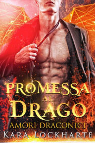 Title: Promessa al drago (Amori Draconici), Author: Kara Lockharte