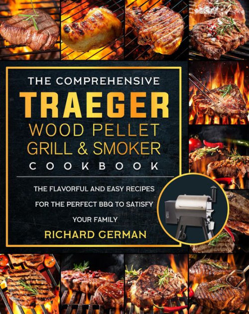 The Comprehensive Traeger Wood Pellet Grill And Smoker CookbookThe