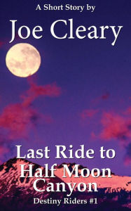 Title: Last Ride to Half Moon Canyon, Author: Joe Cleary