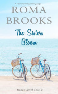 Title: The Sisters Bloom: A Heartwarming Family Saga (Cape Harriet Series, #2), Author: Roma Brooks