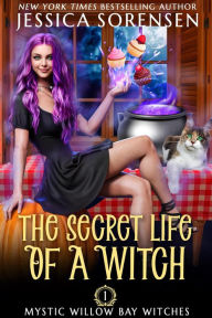 Title: The Secret Life of a Witch (Mystic Willow Bay Series, #1), Author: Jessica Sorensen