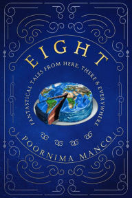 Title: Eight - Fantastical Tales from Here, There & Everywhere (Around the World Collection), Author: Poornima Manco