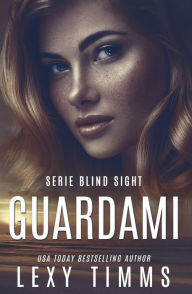 Title: Guardami (Serie Blind Sight, #1), Author: Lexy Timms