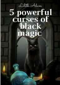 Title: 5 Powerful Curses of Black Magic, Author: Lilith Adam