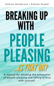 Title: Breaking Up with People-Pleasing, Author: Aubree Henderson