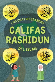 Title: Califas Rashidun (Serie de Conocimientos Islámicos para niños), Author: Editoriales De Libros Islámicos