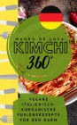 Kimchi 360° - Vegane Italienisch-Koreanische Fusionsrezepte für den Darm