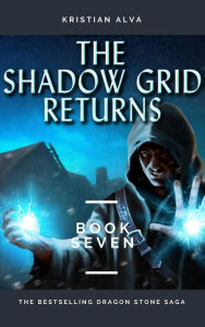 Title: The Shadow Grid Returns (DRAGON STONE SAGA, #7), Author: Kristian Alva