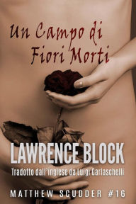 Title: Un Campo di Fiori Morti (Matthew Scudder, #16), Author: Lawrence Block