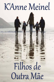 Title: Filhos de Outra Mãe, Author: K'Anne Meinel