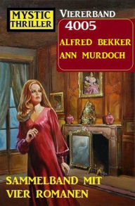 Title: Mystic Thriller Viererband 4005 - Sammelband mit vier Romanen, Author: Alfred Bekker