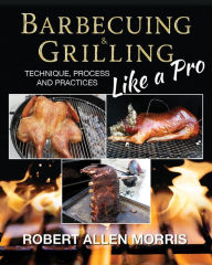 Title: Barbecuing & Grilling Like a Pro, Author: Robert Allen Morris