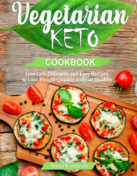 Title: Vegetarian Keto Cookbook: Low-carb Delicious and Easy Recipes to Lose Weight and Get Healthy, Author: Anna Correale