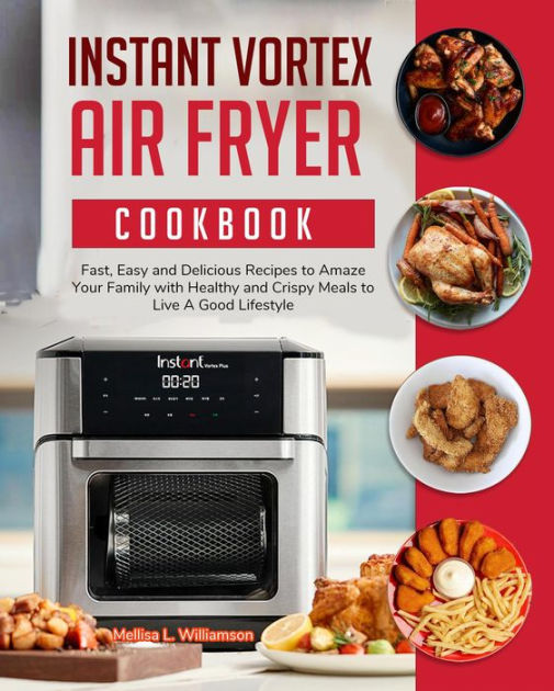 Instant Vortex Air Fryer Oven Cookbook By Live A Good Lifestyle Ebook Barnes And Noble® 7542