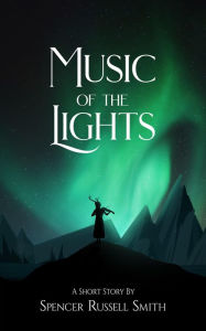 Title: Music of the Lights, Author: Spencer Russell Smith