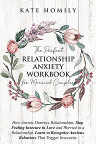 Title: The Perfect Relationship Anxiety Workbook for Married Couples, Author: Kate Homily